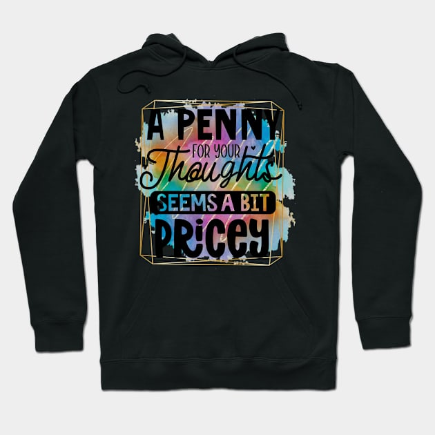 A Penny For Your Thoughts Seems A Little Pricey Hoodie by Quardilakoa